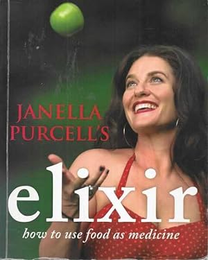 Imagen del vendedor de Janella Purcell's Elixir: How To Use Food as Medicine a la venta por Leura Books