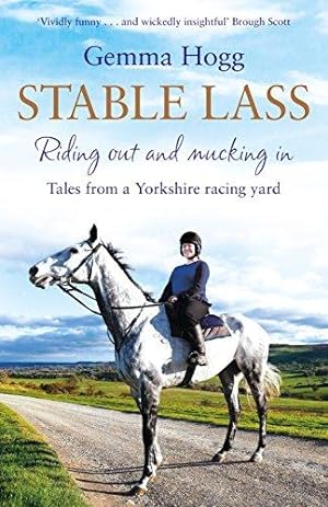 Bild des Verkufers fr Stable Lass: Riding out and mucking in - tales from a Yorkshire racing yard zum Verkauf von WeBuyBooks