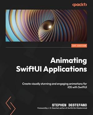 Image du vendeur pour Animating SwiftUI Applications : Create visually stunning and engaging animations for iOS with SwiftUI mis en vente par AHA-BUCH GmbH