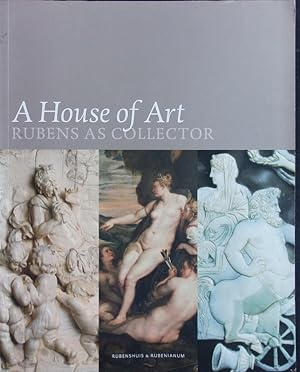 Bild des Verkufers fr A house of art. Rubens as collector ; [Exhibition "A House of Art: Rubens as Collector", Rubenshuis, Antwerp, 6 march - 13 june 2004. zum Verkauf von Antiquariat Bookfarm