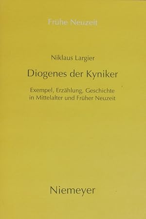 Bild des Verkufers fr Diogenes der Kyniker. Exempel, Erzhlung, Geschichte in Mittelalter und Frher Neuzeit. Mit einem Essay zur Figur des Diogenes zwischen Kynismus, Narrentum und postmoderner Kritik. zum Verkauf von Antiquariat Bookfarm