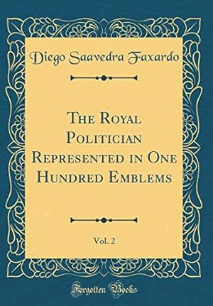 Imagen del vendedor de The Royal Politician Represented in One Hundred Emblems, Vol. 2 (Classic Reprint) a la venta por WeBuyBooks