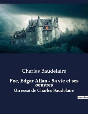 Imagen del vendedor de Poe, Edgar Allan - Sa vie et ses oeuvres : Un essai de Charles Baudelaire a la venta por Smartbuy