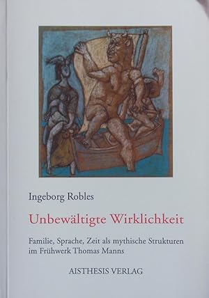 Seller image for Unbewltigte Wirklichkeit. Familie, Sprache, Zeit als mythische Strukturen im Frhwerk Thomas Manns. for sale by Antiquariat Bookfarm