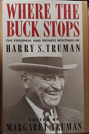 Immagine del venditore per Where the Buck Stops : The Personal and Private Writings of Harry S. Truman venduto da The Book House, Inc.  - St. Louis