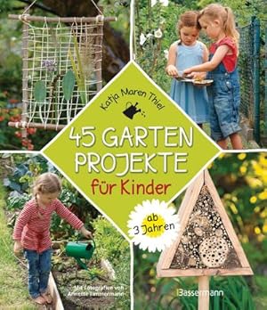 Seller image for 45 Gartenprojekte fr Kinder ab 3 Jahren : Grtnern und die Natur entdecken for sale by Smartbuy