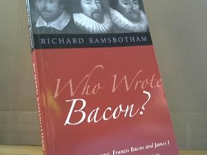 Bild des Verkufers fr Who Wrote Bacon? : William Shakespeare, Francis Bacon and James I, a Mystery of the Twenty-first Century. zum Verkauf von BuchKaffee Vividus e.K.