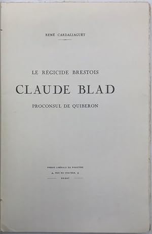 Bild des Verkufers fr Le Rgicide brestois Claude Blad proconsul de Quiberon zum Verkauf von Librairie Historique F. Teissdre