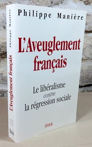 Image du vendeur pour L'aveuglement franais. le libralisme contre la rgression sociale. mis en vente par Latulu