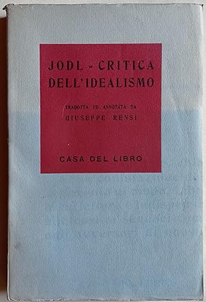 Critica dell'idealismo. Unica traduzione italiana redatta ed annotata da Giuseppe Rensi.