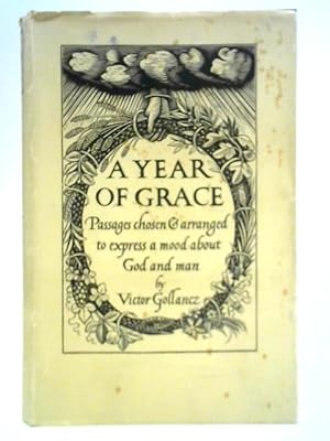 Bild des Verkufers fr A Year of Grace: Passages Chosen and Arranged to Express a Mood about God and Man zum Verkauf von World of Rare Books