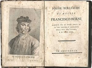 Poesie burlesche di messer Francesco Berni raccolte per la prima volta in un sol volume, e arricc...
