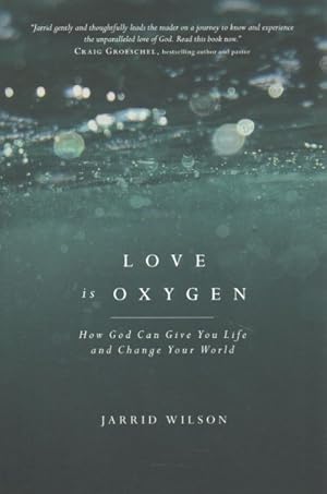 Imagen del vendedor de Love Is Oxygen : How God Can Give You Life and Change Your World a la venta por GreatBookPrices
