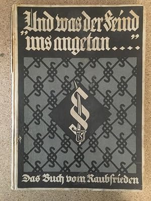 Seller image for Und was der Feind uns angetan. - Das Buch vom Raubfrieden for sale by Bchersammelservice Steinecke