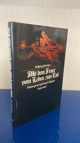 Bild des Verkufers fr Mit dem Feuer vom Leben zum Tod. Hexengesetzgebung in Bayern. zum Verkauf von Bchersammelservice Steinecke