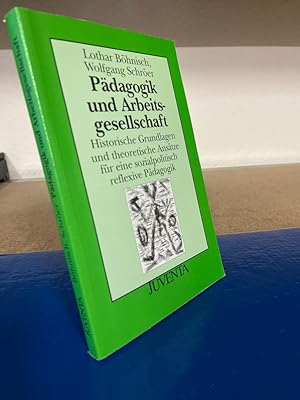 Pädagogik und Arbeitsgesellschaft - historische Grundlagen und theoretische Ansätze für eine sozi...