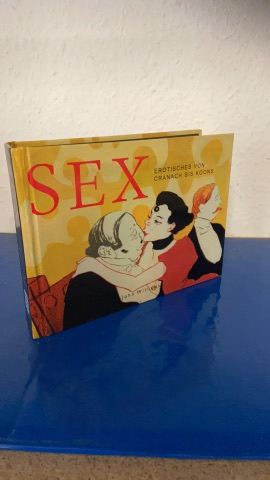 Bild des Verkufers fr Sex - Erotisches von Cranach bis Koons zum Verkauf von Bchersammelservice Steinecke