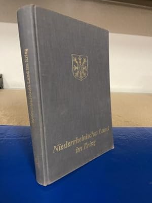 Niederrheinisches Land im Krieg - Ein Beitrag zur Geschichte des 2. Weltkrieges im Landkreis Kleve