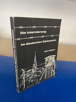 Die Internierung im Deutschen Südwesten (ein Rückblick). MIT WIDMUNG