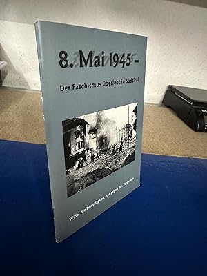 Bild des Verkufers fr 8. Mai 1945- Der Faschismus berlebt in Sdtirol. Wider die Einseitigkeit und gegen das Vergessen zum Verkauf von Bchersammelservice Steinecke
