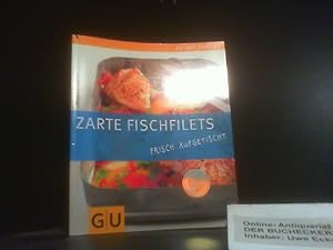 Zarte Fischfilets : frisch aufgetischt. Margit Proebst. [Das Fotostudio Foodphotography Eising. L...