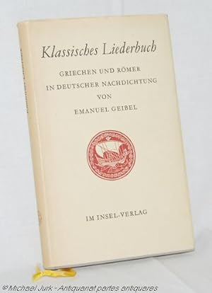 Klassisches Liederbuch - Griechen und Römer. In deutscher Nachbildung von Emanuel Geibel.