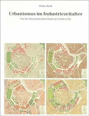 Urbanismus im Industriezeitalter : von der klassizistischen Stadt zur Garden City.