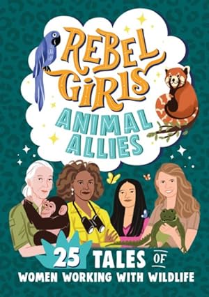 Bild des Verkufers fr Rebel Girls Animal Allies : 25 Tales of Women Working With Wildlife zum Verkauf von GreatBookPricesUK
