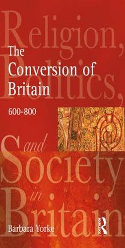 Seller image for The Conversion of Britain : Religion, Politics and Society in Britain, 600-800 for sale by AHA-BUCH GmbH