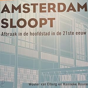 Amsterdam Sloopt, Afbraak in de hoofdstad in de 21ste eeuw, Panchaud Amsterdam 2021, 125 pp.