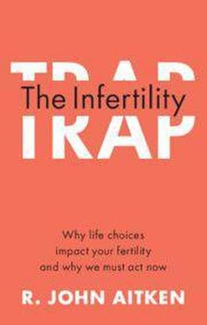 Bild des Verkufers fr The Infertility Trap : Why Life Choices Impact Your Fertility and Why We Must ACT Now zum Verkauf von Smartbuy