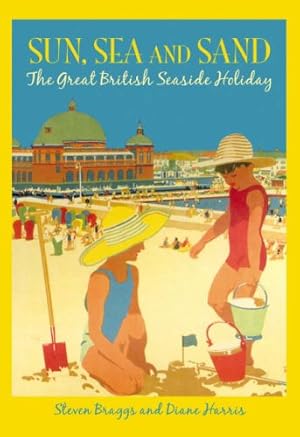 Sun, Sea and Sand: The Great British Seaside Holiday