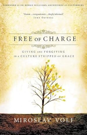 Bild des Verkufers fr Free of Charge : Giving and Forgiving in a Culture Stripped of Grace zum Verkauf von Smartbuy
