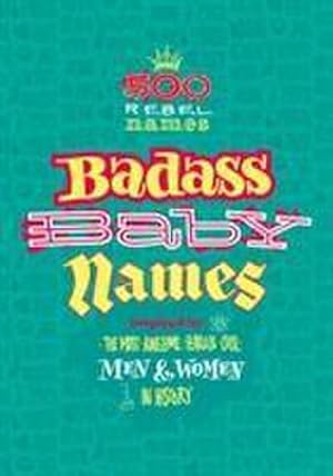 Bild des Verkufers fr Badass Baby Names : Inspired by the Most Awesome, Fearless and Cool Men and Women in History zum Verkauf von Smartbuy