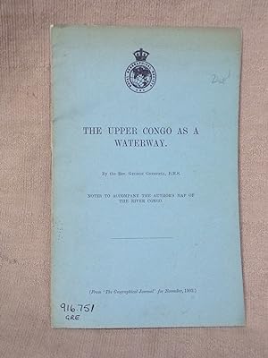 Imagen del vendedor de THE UPPER CONGO AS A WATERWAY.BY THE REV. G. GRENFELL ; NOTES TO ACCOMPANY THE AUTHOR'S MAP, &C. a la venta por Gage Postal Books