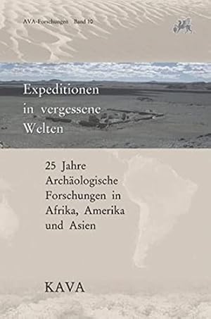 Expeditionen in vergessene Welten : 25 Jahre archäologische Forschungen in Amerika, Afrika und As...