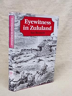 Immagine del venditore per EYEWITNESS IN ZULULAND: CAMPAIGN REMINISCENCES OF COLONEL W.A.DUNNE, SOUTH AFRICA, 1877-81 DUNNE, W.A.; BENNETT, IAN H.W. AND THOMPSON, JULIAN venduto da Gage Postal Books