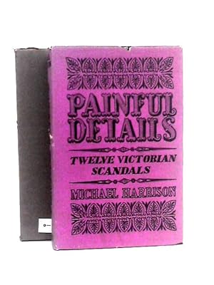 Imagen del vendedor de Painful Details: Twelve Victorian Scandals a la venta por World of Rare Books