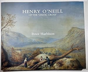 Image du vendeur pour Henry O'Neill of the 'Celtic Cross': Irish Antiquarian Artist and Patriot mis en vente par Brenner's Collectable Books ABAA, IOBA