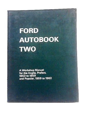 Imagen del vendedor de Ford Autobook 2: a Workshop Manual for Anglia and Prefect Models From September 1953 and Popular Models From September 1959 to June 1962; including Escort, squire and 5-7cwt Van Versions a la venta por World of Rare Books