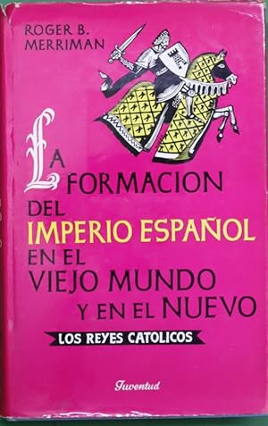 Seller image for La formacin del Imperio espaol en el viejo mundo y en el nuevo. II. Los reyes catlicos for sale by Librera Alonso Quijano
