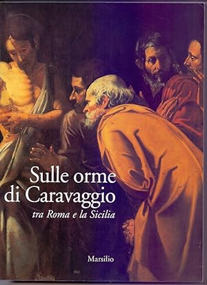 Sulle orme di Caravaggio, tra Roma e la sicilia. Palermo, Palazzo Ziino, 4 marzo 2001 - 20 maggio...