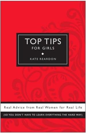 Seller image for Top Tips for Girls: Real Advice from Real Women for Real Life for sale by WeBuyBooks