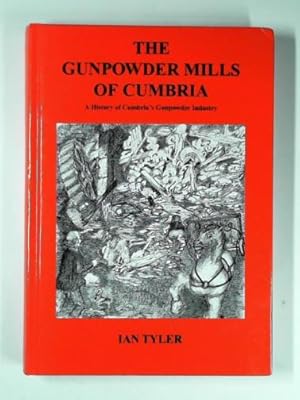 Seller image for The gunpowder mills of Cumbria: a history of Cumbria's gunpowder industry for sale by Cotswold Internet Books