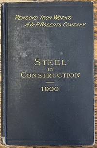 Steel in Construction. Convenient Rules FormulaÃÂ¦ and Tables for the Strength of Steel Shapes U...