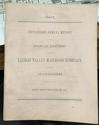 1907 FIFTY-THIRD ANNUAL REPORT Ã¢ÂÂ¦ Lehigh Valley Railroad Co. Ã¢ÂÂ¦ Stockholders Ã¢ÂÂ¦ 1907