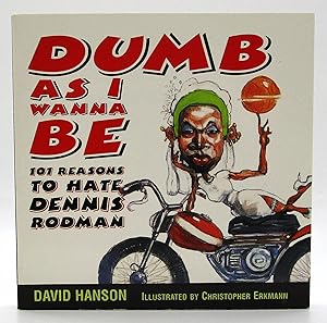 Seller image for Dumb as I Wanna Be: 101 Reasons to Hate Dennis Rodman for sale by Book Nook