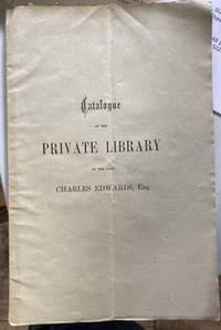 CATALOGUE OF THE MISCELLANEOUS LIBRARY OF THE LATE CHARLES EDWARDS, ESQ. . AUCTION circa 1867.