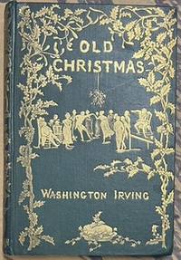 Seller image for Old Christmas: from the Sketch book of Washington Irving. Illustrated by R. Caldecott. 1882. [Decorative cloth binding] for sale by Riverow Bookshop