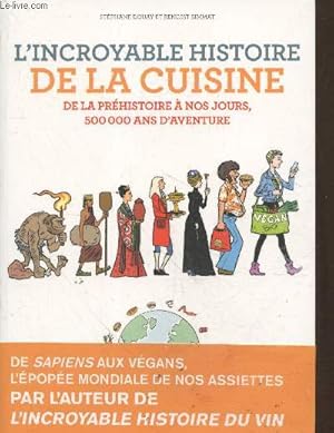 Image du vendeur pour L'incroyable histoire de la cuisine : De la prhistoire  nos jours, 500 000 ans d'aventure mis en vente par Le-Livre
